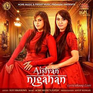 Aisiyan Nigahan Lyrics Sufi Sparrows Songs From Friday Music Premiere