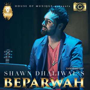 Beparwah Lyrics – Shawn Dhaliwal Ft TNP