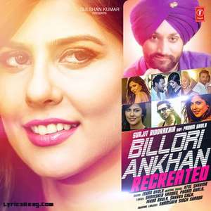 Billori Ankhan Recreated Lyrics Surjit Bindrakhia & Padam Bhola