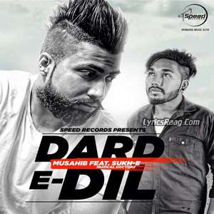 Dard-E-Dil Lyrics – Musahib Feat Sukh E Muzical Doctorz