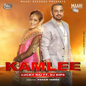 Kamlee Lyrics – Lucky Rai Ft Dj Dips