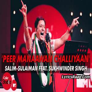 Peer Manaawan Challiyaan Lyrics Salim-Sulaiman Feat. Sukhwinder Singh – Coke Studio MTV Season 4