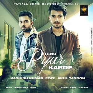 Tenu Pyar Karde Lyrics Kashish Kumar Feat. Akul Tandon