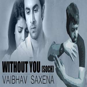 Without You (Soch) Lyrics Vaibhav Saxena Ft. Hardy Sandhu