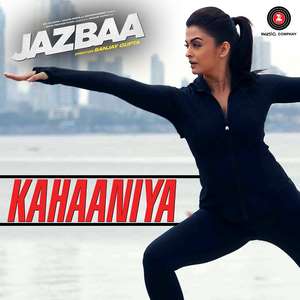 Kahaniya Lyrics From Jazbaa – Nilofer Wani & Arko – Aishwarya Rai Bachchan & Irrfan
