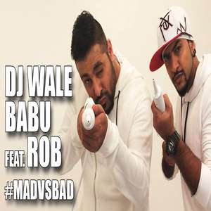 DJ Waley Babu Lyrics – Badshah Feat Rob (MadVsBad) Mad Party Anthem Of The Year