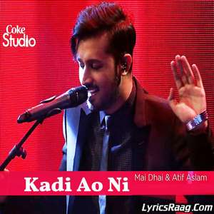 Kadi Ao Ni Lyrics – Atif Aslam & Mai Dhai Coke Studio