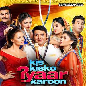 Kis Kisko Pyaar Karoon Movie All Songs Lyrics – Kapil Sharma