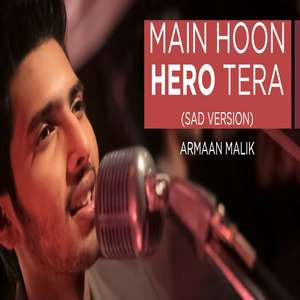 Main Hoon Hero Tera Sad Version Lyrics – Armaan Malik | Hero