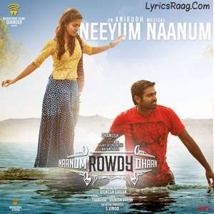 Neeyum Naanum Lyrics – Naanum Rowdy Dhaan | Neeti Mohan & Anirudh Ravichander