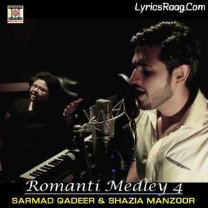 Romantic Medley 4 Lyrics – Sarmad Qadeer & Shazia Manzoor