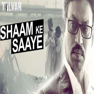 Shaam Ke Saaye Lyrics – Arijit Singh From Talvar Movie