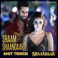 Shaam Shaandaar Lyrics Title Track Shaandaar – Amit Trivedi