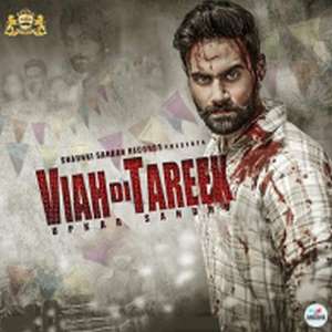Viah Di Tareek Lyrics Upkar Sandhu Ft Gupz Sehra Songs