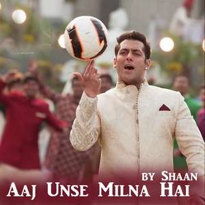Aaj Unse Milna Hai Lyrics – Shaan Songs | Prem Ratan Dhan Payo
