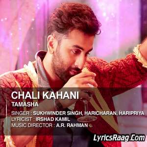 Chali Kahani Lyrics From Tamasha – Sukhwinder Singh,haricharan & Haripriya