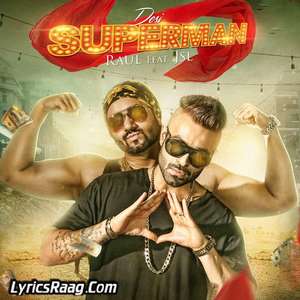 Desi Superman Lyrics – Raul Feat JSL Singh Songs