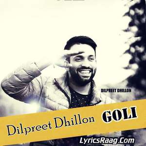 Goli Song Lyrics – Dilpreet Dhillon Ft Desi Crew (30 Bore Song)