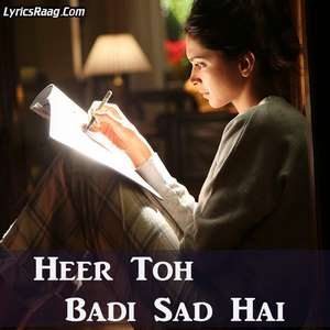 Heer Toh Badi Sad Hai Lyrics Mika Singh From Tamasha Movie