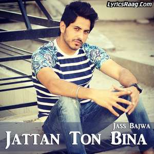 Jattan Ton Bina Lyrics – Jass Bajwa Songs