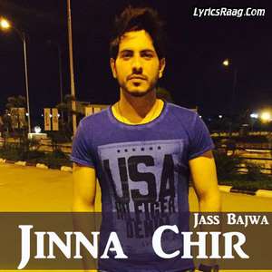 Jinna Chir Lyrics – Jass Bajwa (Jina Chir) Sad Songs