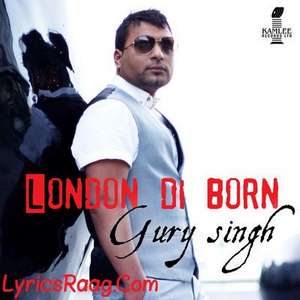 London Di Born Lyrics – Gury Singh & Desi Crew | Sampooran