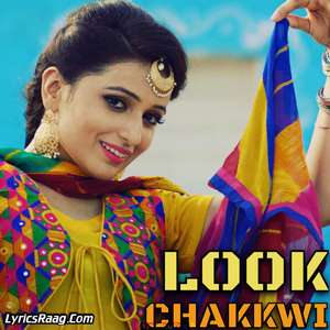 Look Chakkwi Lyrics – Sakshi Murghai Feat Desi Crew Songs