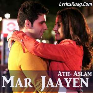 Mar Jaayen (Reprise) Lyrics: Atif Aslam | LoveShuda Movie