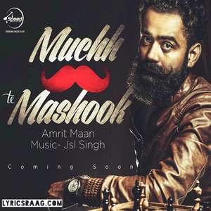 Muchh Te Mashook Lyrics – Amrit Maan Ft JSL (Muchh Rakhi Songs)