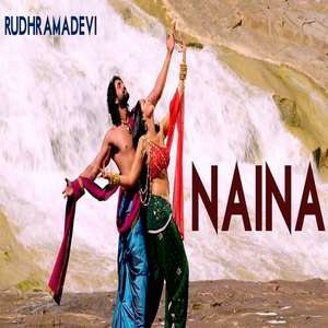 Naina Lyrics From Rudhramadevi Hindi Movie