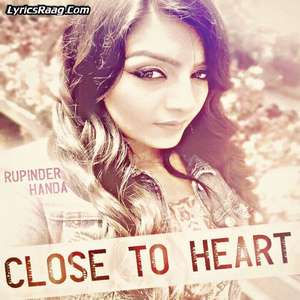 Close To Heart Lyrics – Rupinder Handa Ft Rupin Kahlon Songs