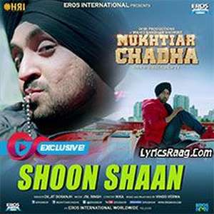 Shoon Shaan Lyrics – Diljit Dosanjh Songs From Mukhtiar Chadha Movie