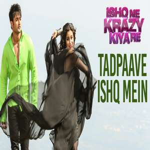 Tadpave Ishq Mein Lyrics – Ishq Ne Crazy Kiya Re | Sreerama Chandra & Palak Muchhal