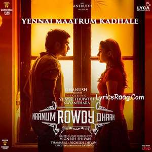 Yennai Maatrum Kadhale Lyrics From Naanum Rowdy Dhaan – Sid Sriram & Anirudh