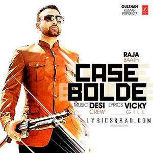 Case Bolde Lyrics Raja Baath Feat Desi Crew | Punjabi Songs
