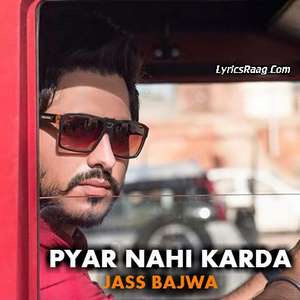 Pyar Nahi Karda Lyrics – Jass Bajwa | Punjabi Songs