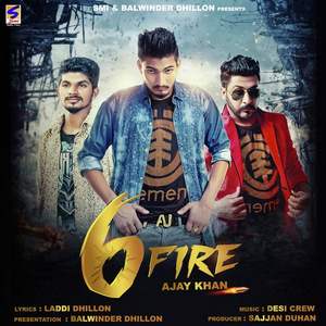Six Fire Lyrics: Ajay Khan Ft Desi Crew | Punjabi Songs