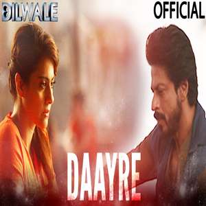 Daayre Lyrics: Arijit Singh From Dilwale Ft Shah Rukh Khan & Kajol