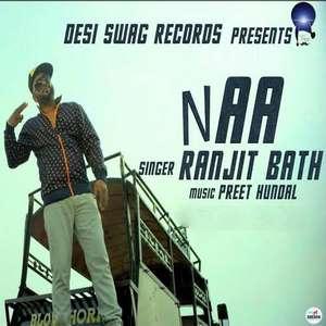 Naa Lyrics: Ranjit Baath Ft Preet Hundal | Mitran Da Na Puchh Layin