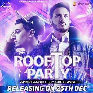 Rooftop Party Lyrics Ft Mickey Singh & Amar Sandhu Songs