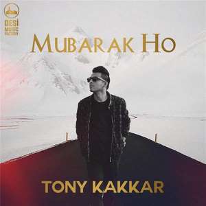 Mubarak Ho Lyrics: Tony Kakkar New Single