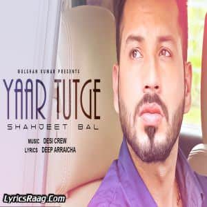 Yaar Tutge Lyrics – Shahjeet Bal Ft Desi Crew