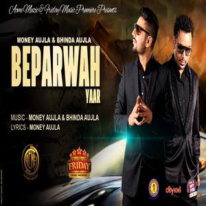 Beparwah Yaar Lyrics: Bhinda Aujla Ft Money Aujla Songs