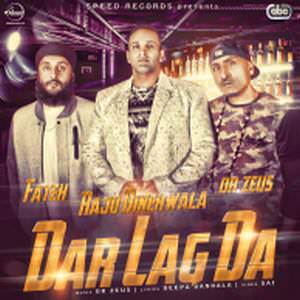 Dar Lagda Lyrics: Raju Dinehwala Feat Fateh & Dr. Zeus