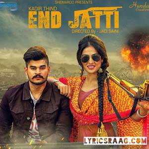 End Jatti Lyrics: Kadir Thind Ft Desi Routz Songs