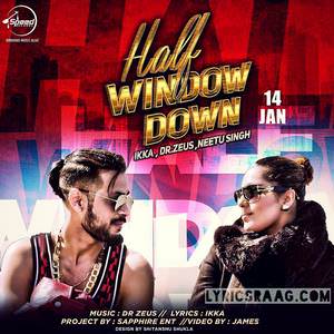 Half Window Down Lyrics: Ikka Ft Dr. Zeus, Neetu Singh