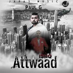 Ishq Attwaad Lyrics: Paul G Ft Desi Crew Songs