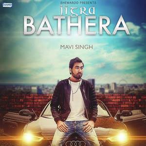 Jigra Bathera Lyrics: Mavi Singh Feat Dr Zeus Songs