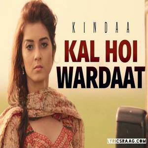 Kal Hoi Wardaat Lyrics: Kindaa Feat Desi Crew