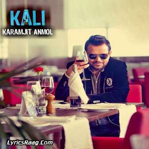 Kali Lyrics: Karamjit Anmol | Punjabi Songs